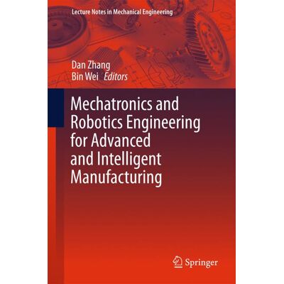Springer International Publishing Mechatronics and Robotics Engineering for Advanced and Intelligent Manufacturing Springer International Publishing Mechatronics and Robotics Engineering for Advanced and Intelligent Manufacturing