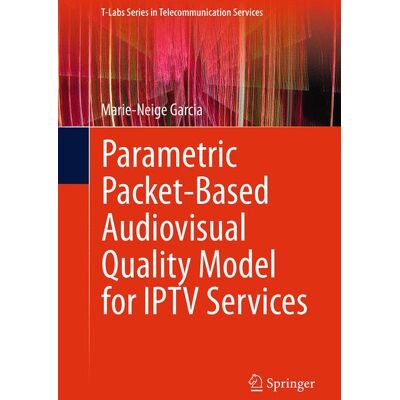 Springer International Publishing Parametric Packet-based Audiovisual Quality Model for IPTV services Springer International Publishing Parametric Packet-based Audiovisual Quality Model for IPTV services
