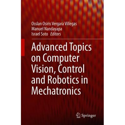 Springer International Publishing Advanced Topics on Computer Vision, Control and Robotics in Mechatronics Springer International Publishing Advanced Topics on Computer Vision, Control and Robotics in Mechatronics