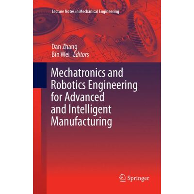 Springer International Publishing Mechatronics and Robotics Engineering for Advanced and Intelligent Manufacturing Springer International Publishing Mechatronics and Robotics Engineering for Advanced and Intelligent Manufacturing
