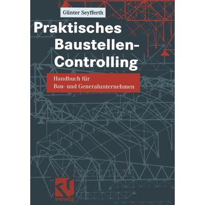 Vieweg+Teubner Verlag Praktisches Baustellen-Controlling Vieweg+Teubner Verlag Praktisches Baustellen-Controlling