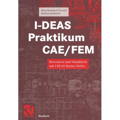 Vieweg+Teubner Verlag I-DEAS Praktikum CAE/FEM Vieweg+Teubner Verlag I-DEAS Praktikum CAE/FEM
