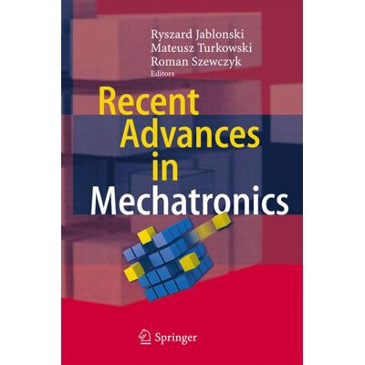 Springer Berlin Heidelberg Recent Advances in Mechatronics Springer Berlin Heidelberg Recent Advances in Mechatronics
