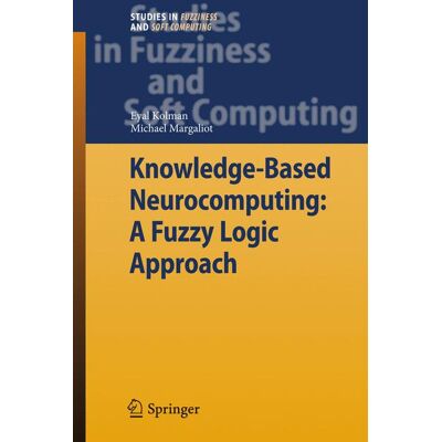 Springer Berlin Heidelberg Knowledge-Based Neurocomputing: A Fuzzy Logic Approach Springer Berlin Heidelberg Knowledge-Based Neurocomputing: A Fuzzy Logic Approach