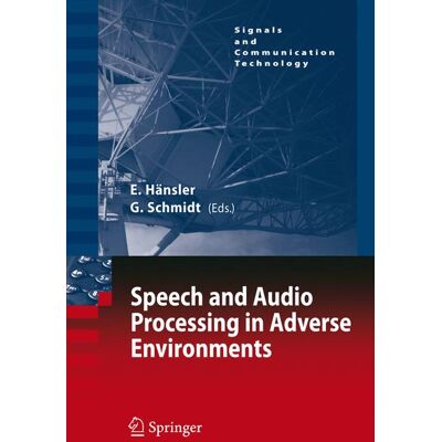 Springer Berlin Heidelberg Speech and Audio Processing in Adverse Environments Springer Berlin Heidelberg Speech and Audio Processing in Adverse Environments