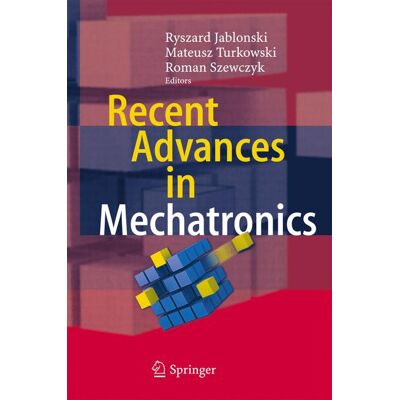 Springer Berlin Heidelberg Recent Advances in Mechatronics Springer Berlin Heidelberg Recent Advances in Mechatronics