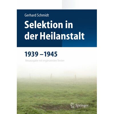 Springer Berlin Heidelberg Selektion in der Heilanstalt 1939-1945 Springer Berlin Heidelberg Selektion in der Heilanstalt 1939-1945