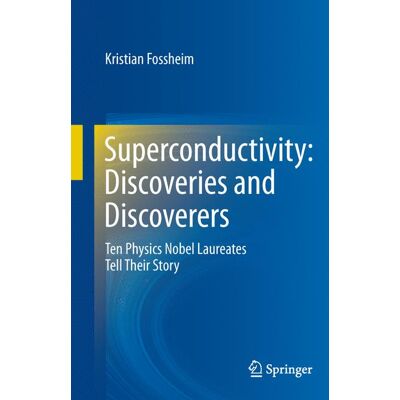 Springer Berlin Heidelberg Superconductivity: Discoveries and Discoverers Springer Berlin Heidelberg Superconductivity: Discoveries and Discoverers