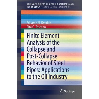 Springer Berlin Heidelberg Finite Element Analysis of the Collapse and Post-Collapse Behavior of Steel Pipes: Applications to the Oil Industry Springer Berlin Heidelberg Finite Element Analysis of the Collapse and Post-Collapse Behavior of Steel Pipes: Applications to the Oil Industry