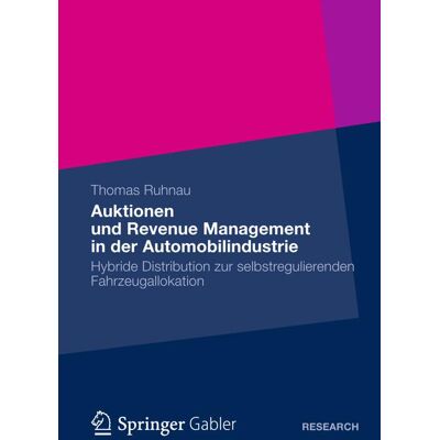 Springer Fachmedien Wiesbaden Auktionen und Revenue Management in der Automobilindustrie Springer Fachmedien Wiesbaden Auktionen und Revenue Management in der Automobilindustrie