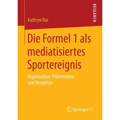 Springer Fachmedien Wiesbaden Die Formel 1 als mediatisiertes Sportereignis Springer Fachmedien Wiesbaden Die Formel 1 als mediatisiertes Sportereignis