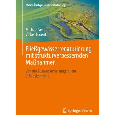 Springer Fachmedien Wiesbaden Fließgewässerrenaturierung mit strukturverbessernden Maßnahmen Springer Fachmedien Wiesbaden Fließgewässerrenaturierung mit strukturverbessernden Maßnahmen