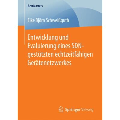 Springer Fachmedien Wiesbaden Entwicklung und Evaluierung eines SDN-gestützten echtzeitfähigen Gerätenetzwerkes Springer Fachmedien Wiesbaden Entwicklung und Evaluierung eines SDN-gestützten echtzeitfähigen Gerätenetzwerkes