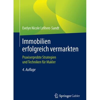Springer Fachmedien Wiesbaden Immobilien erfolgreich vermarkten Springer Fachmedien Wiesbaden Immobilien erfolgreich vermarkten