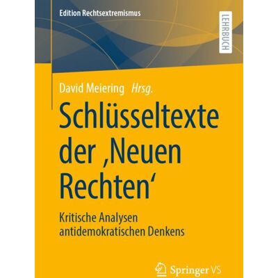 Springer Fachmedien Wiesbaden Schlüsseltexte der ‚Neuen Rechten‘ Springer Fachmedien Wiesbaden Schlüsseltexte der ‚Neuen Rechten‘