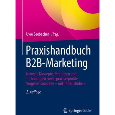 Springer Fachmedien Wiesbaden Praxishandbuch B2B-Marketing Springer Fachmedien Wiesbaden Praxishandbuch B2B-Marketing