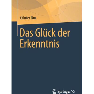 Springer Fachmedien Wiesbaden Das Glück der Erkenntnis Springer Fachmedien Wiesbaden Das Glück der Erkenntnis