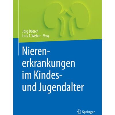 Springer Berlin Heidelberg Nierenerkrankungen im Kindes- und Jugendalter Springer Berlin Heidelberg Nierenerkrankungen im Kindes- und Jugendalter