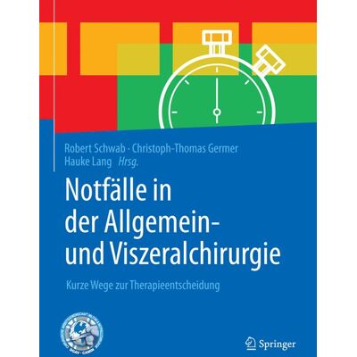 Springer Berlin Heidelberg Notfälle in der Allgemein- und Viszeralchirurgie Springer Berlin Heidelberg Notfälle in der Allgemein- und Viszeralchirurgie