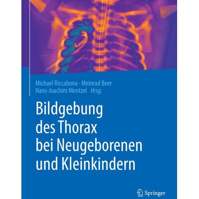Springer Berlin Heidelberg Bildgebung des Thorax bei Neugeborenen und Kleinkindern Springer Berlin Heidelberg Bildgebung des Thorax bei Neugeborenen und Kleinkindern