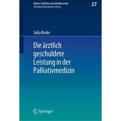Springer Berlin Heidelberg Die ärztlich geschuldete Leistung in der Palliativmedizin Springer Berlin Heidelberg Die ärztlich geschuldete Leistung in der Palliativmedizin