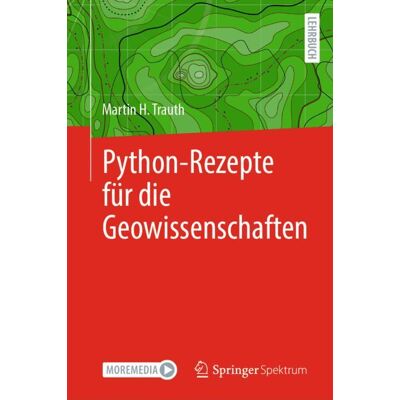 Springer Berlin Heidelberg Python-Rezepte für die Geowissenschaften Springer Berlin Heidelberg Python-Rezepte für die Geowissenschaften