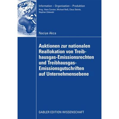 Gabler Verlag Auktionen zur nationalen Reallokation von Treibhausgas-Emissionsrechten und Treibhausgas-Emissionsgutschriften auf Unternehmensebene Gabler Verlag Auktionen zur nationalen Reallokation von Treibhausgas-Emissionsrechten und Treibhausgas-Emissionsgutschriften auf Unternehmensebene