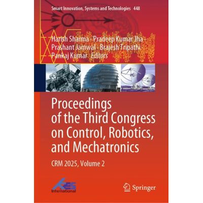 Springer Nature Singapore Proceedings of the Third Congress on Control, Robotics, and Mechatronics Springer Nature Singapore Proceedings of the Third Congress on Control, Robotics, and Mechatronics