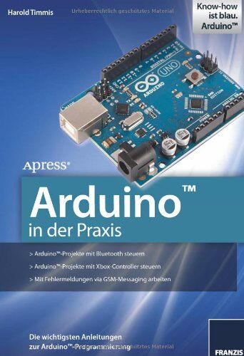 Harold Timmis - Arduino in der Praxis: Die wichtigsten Anleitungen zur Arduino-Programmierung - Preis vom 14.03.2021 05:54:58 h