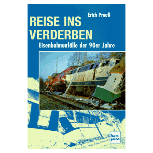 Erich Preuß - Reise ins Verderben. Eisenbahnunfälle der 90er Jahre - Preis vom 09.05.2022 04:35:19 h