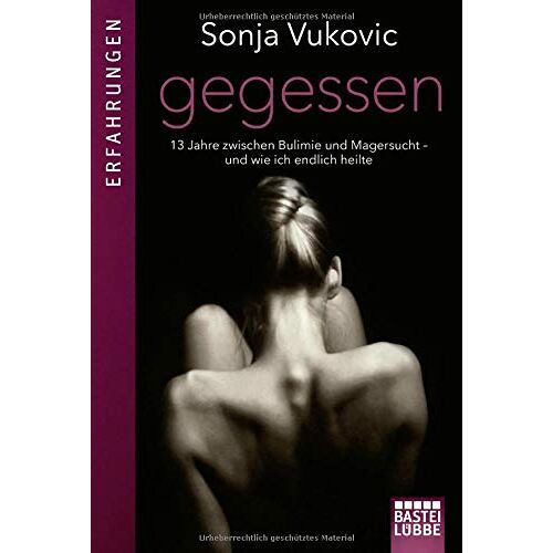 Sonja Vukovic – GEBRAUCHT Gegessen: 13 Jahre zwischen Bulimie und Magersucht – und wie ich endlich heilte – Preis vom 08.01.2024 05:55:10 h