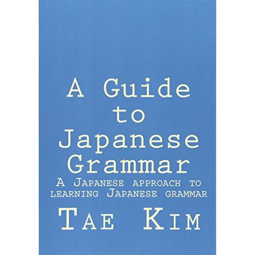 Kim, Mr Tae K - A Guide to Japanese Grammar: A Japanese approach to learning Japanese grammar - Preis vom 24.05.2022 04:37:49 h