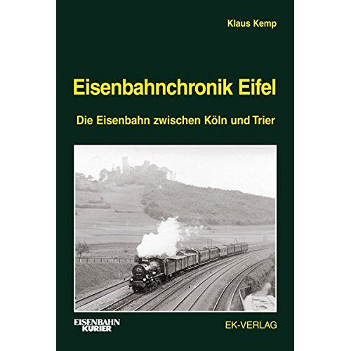 Klaus Kemp - Eisenbahnchronik Eifel - Band 1: Die Eisenbahn zwischen Köln und Trier - Preis vom 09.01.2022 05:59:14 h