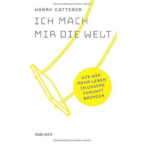 Harry Gatterer – GEBRAUCHT Ich mach mir die Welt: Wie wir mehr Leben in unsere Zukunft bringen – Preis vom 22.12.2023 05:50:38 h