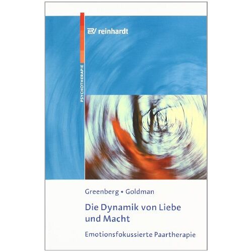 Greenberg, Leslie S. - Die Dynamik von Liebe und Macht: Emotionsfokussierte Paartherapie - Preis vom 08.01.2022 06:00:31 h