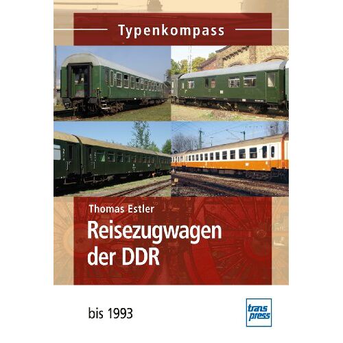 Thomas Estler - Reisezugwagen der DDR: bis 1993 (Typenkompass) - Preis vom 24.05.2022 04:37:49 h