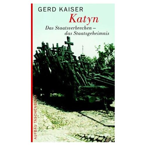 Gerd Kaiser – GEBRAUCHT Katyn: Das Staatsverbrechen – das Staatsgeheimnis – Preis vom 08.01.2024 05:55:10 h