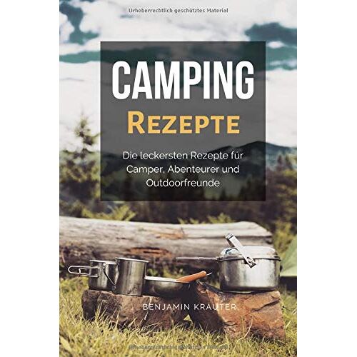 Benjamin Kruter - Camping Rezepte: Die leckersten Rezepte fr Camper, Abenteurer und Outdoorfreunde - Preis vom 16.05.2022 04:33:45 h