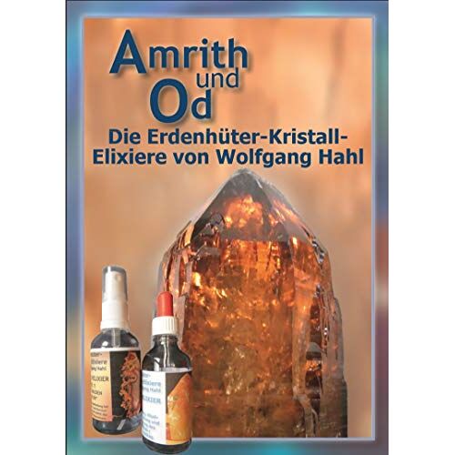 Wolfgang Hahl - Amrith und Od - Die Erdenhüter-Kristall-Elixiere von Wolfgang Hahl - Preis vom 02.05.2022 04:36:55 h