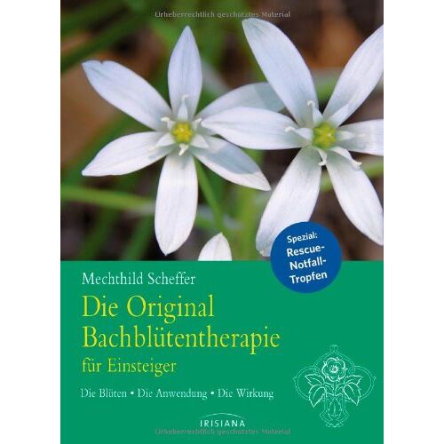 Mechthild Scheffer - Die Original Bachblütentherapie für Einsteiger: Die Blüten - Die Anwendung - Die Wirkung - Preis vom 08.01.2022 06:00:31 h