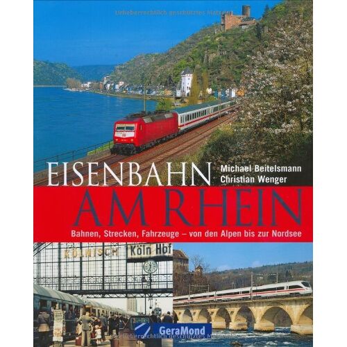 Michael Beitelsmann - Eisenbahn am Rhein: Bahnen, Strecken, Fahrzeuge von den Alpen bis zur Nordsee - Preis vom 27.05.2022 04:36:31 h