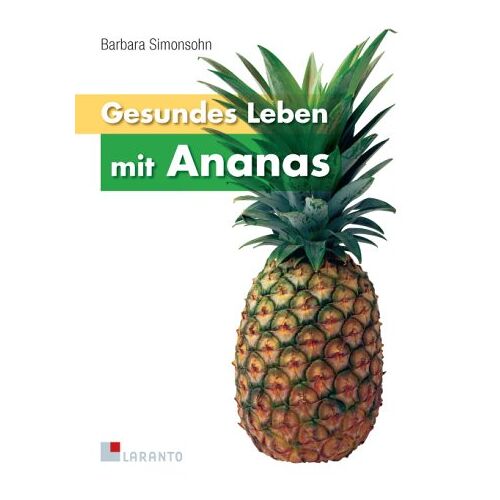 Barbara Simonsohn - Gesundes Leben mit Ananas: Melro's Best Ananassaft - Ein Saft der Extraklasse für Gesundheit, Fitness und Schönheit - Preis vom 24.06.2022 04:40:58 h