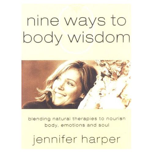 Jennifer Harper - Nine Ways to Body Wisdom: Blending Natural Therapies to Nourish Body, Emotions and Soul: Blending Natural Therapies to Nourish the Body, Emotions and Soul - Preis vom 08.01.2022 06:00:31 h