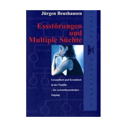 Jürgen Beushausen – GEBRAUCHT Essstörungen und Multiple Süchte: Gesundheit und Krankheit in der Familie – ein systemtheoretischer Zugang – Preis vom 08.01.2024 05:55:10 h