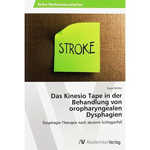 Tanja Müller - Das Kinesio Tape in der Behandlung von oropharyngealen Dysphagien: Dysphagie-Therapie nach akutem Schlaganfall - Preis vom 08.01.2022 06:00:31 h