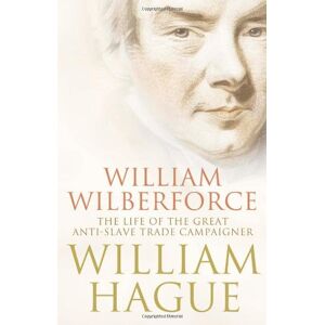 William Hague - GEBRAUCHT William Wilberforce: The Life of the Great Anti-slave Trade Campaigner - Preis vom 06.09.2023 05:03:33 h