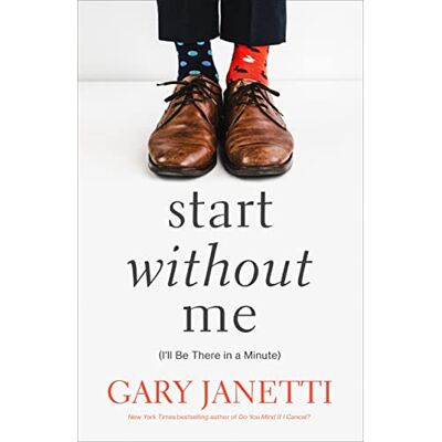 Gary Janetti - Start Without Me: (I'll Be There in a Minute) - Preis vom 13.10.2026 19:28:25 h Gary Janetti - Start Without Me: (I'll Be There in a Minute) - Preis vom 13.10.2026 19:28:25 h