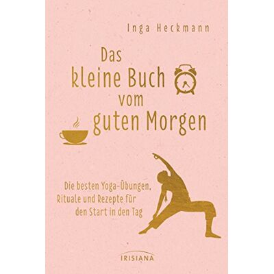 Inga Heckmann - GEBRAUCHT Das kleine Buch vom guten Morgen: Die besten Yoga-Übungen, Rituale und Rezepte für den Start in den Tag - Preis vom 22.07.2026 11:50:13 h Inga Heckmann - GEBRAUCHT Das kleine Buch vom guten Morgen: Die besten Yoga-Übungen, Rituale und Rezepte für den Start in den Tag - Preis vom 22.07.2026 11:50:13 h