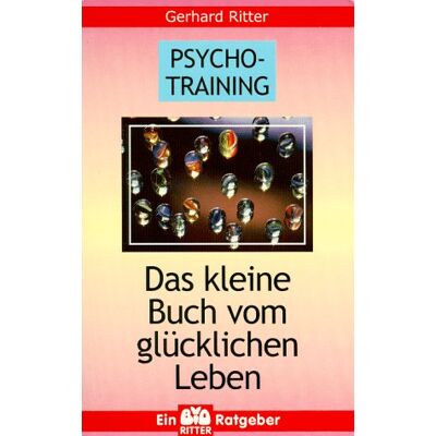 Gerhard Ritter - GEBRAUCHT Psycho-Training. Das kleine Buch vom glücklichen Leben - Preis vom 02.08.2026 23:34:20 h Gerhard Ritter - GEBRAUCHT Psycho-Training. Das kleine Buch vom glücklichen Leben - Preis vom 02.08.2026 23:34:20 h