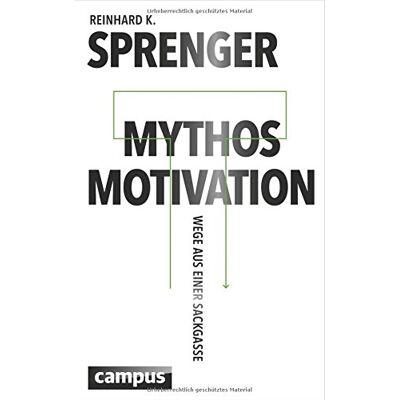Sprenger, Reinhard K. - Mythos Motivation: Wege aus einer Sackgasse - Preis vom 13.10.2026 11:25:28 h Sprenger, Reinhard K. - Mythos Motivation: Wege aus einer Sackgasse - Preis vom 13.10.2026 11:25:28 h